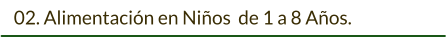 02. Alimentación en Niños  de 1 a 8 Años.