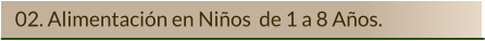 02. Alimentación en Niños  de 1 a 8 Años.