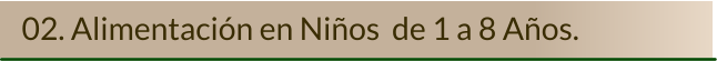02. Alimentación en Niños  de 1 a 8 Años.