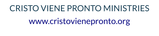 CRISTO VIENE PRONTO MINISTRIES www.cristovienepronto.org