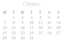 October M T W T F S S  1 2 3 4 5 6 7 8 9 10 11 12 13 14 15 16 17 18 19 20 21 22 23 24 25 26 27 28 29 30 31