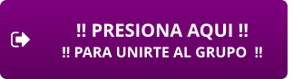 !! PRESIONA AQUI !! !! PARA UNIRTE AL GRUPO  !!