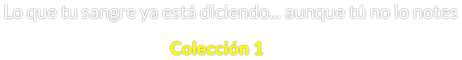 Lo que tu sangre ya está diciendo... aunque tú no lo notes Colección 1