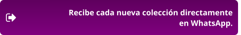 Recibe cada nueva colección directamente  en WhatsApp.