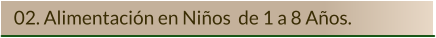 02. Alimentación en Niños  de 1 a 8 Años.