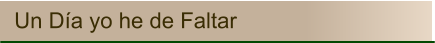 Un Día yo he de Faltar