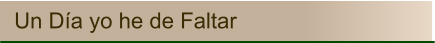 Un Día yo he de Faltar
