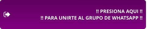 !! PRESIONA AQUI !! !! PARA UNIRTE AL GRUPO DE WHATSAPP !!