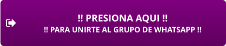 !! PRESIONA AQUI !! !! PARA UNIRTE AL GRUPO DE WHATSAPP !!