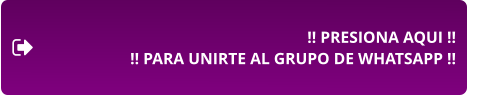 !! PRESIONA AQUI !! !! PARA UNIRTE AL GRUPO DE WHATSAPP !!