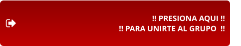 !! PRESIONA AQUI !! !! PARA UNIRTE AL GRUPO  !!