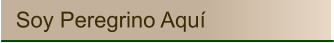 Soy Peregrino Aquí