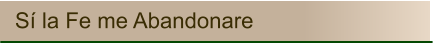 Sí la Fe me Abandonare