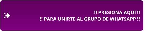 !! PRESIONA AQUI !! !! PARA UNIRTE AL GRUPO DE WHATSAPP !!