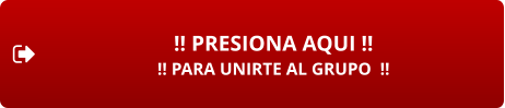 !! PRESIONA AQUI !! !! PARA UNIRTE AL GRUPO  !!