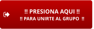 !! PRESIONA AQUI !! !! PARA UNIRTE AL GRUPO  !!
