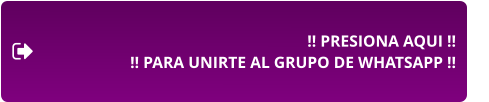 !! PRESIONA AQUI !! !! PARA UNIRTE AL GRUPO DE WHATSAPP !!