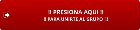 !! PRESIONA AQUI !! !! PARA UNIRTE AL GRUPO  !!
