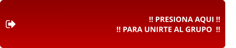 !! PRESIONA AQUI !! !! PARA UNIRTE AL GRUPO  !!