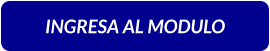 INGRESA AL MODULO