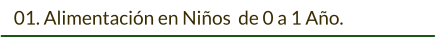 01. Alimentación en Niños  de 0 a 1 Año.