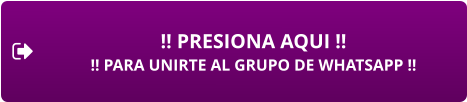 !! PRESIONA AQUI !! !! PARA UNIRTE AL GRUPO DE WHATSAPP !!