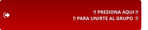 !! PRESIONA AQUI !! !! PARA UNIRTE AL GRUPO  !!