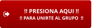 !! PRESIONA AQUI !! !! PARA UNIRTE AL GRUPO  !!