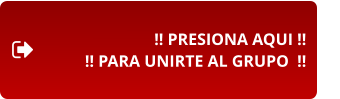 !! PRESIONA AQUI !! !! PARA UNIRTE AL GRUPO  !!