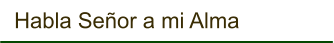 Habla Señor a mi Alma