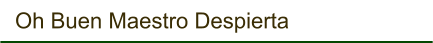 Oh Buen Maestro Despierta