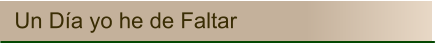 Un Día yo he de Faltar