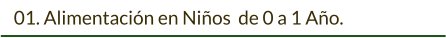 01. Alimentación en Niños  de 0 a 1 Año.