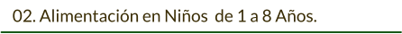 02. Alimentación en Niños  de 1 a 8 Años.