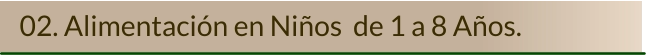 02. Alimentación en Niños  de 1 a 8 Años.