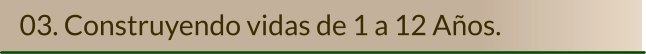 03. Construyendo vidas de 1 a 12 Años.